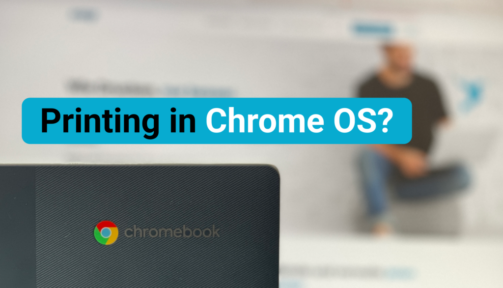 Printing Chrome OS? How can a chromebook cloud printing solution help?