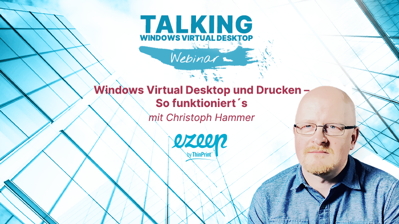 Webinar: Windows Virtual Desktop und Drucken – So funktioniert´s