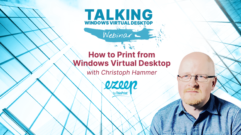 Webinar: How to Print from Windows Virtual Desktop